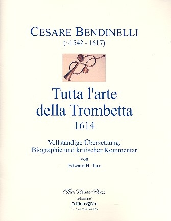 Cesare Bendinelli - Tutta l'arte della trombetta Biographie, bersetzung der Trompetenschule und kritischer Kommentar (dt)