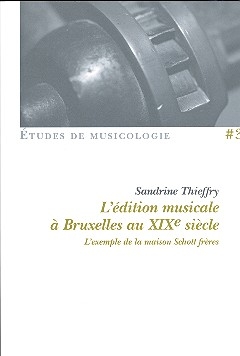 L'dition musicale  Bruxelles au XIXe sicle l'exemple de la maison Schott frres