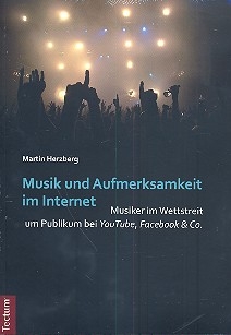 Musik und Aufmerksamkeit im Internet Musiker im Wettstreit um Publikum bei Youtube, Facebook und Co