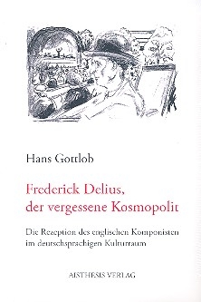 Frederick Delius, der vergessene Kosmopolit Die Rezeption des englischen Komponisten im deutschsprachigen Kulturraum