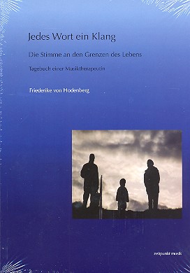 Jedes Wort ein Klang - Die Stimme an den Grenzen des Lebens Tagebuch einer Musiktherapeutin