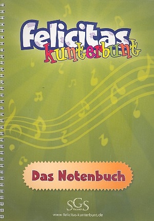 Felicitas Kunterbunt fr Soli, Darsteller, Kinderchor und Instrumente Liederbuch Melodie/Texte/Akkorde/Klavierbegleitung
