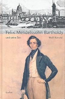 Felix Mendelssohn Bartholdy und seine Zeit