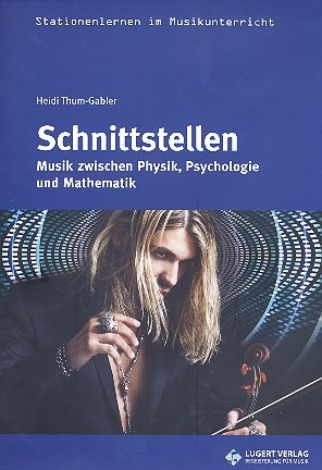 Schnittstellen - Musik zwischen Physik, Psychologie und Mathematik (+C Arbeitsmaterialen fr den Musikunterricht