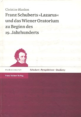 Franz Schuberts Lazarus und das Wiener Oratorium zu Beginn des 19. Jahrhunderts