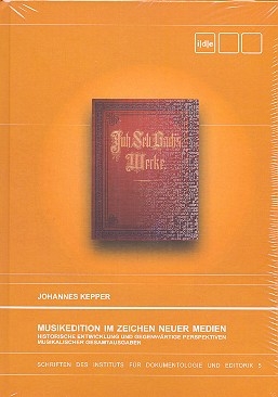 Musikedition im Zeichen Neuer Medien Historische Entwicklung und gegenwrtige Perspektiven musikalischer Gesamtausgaben