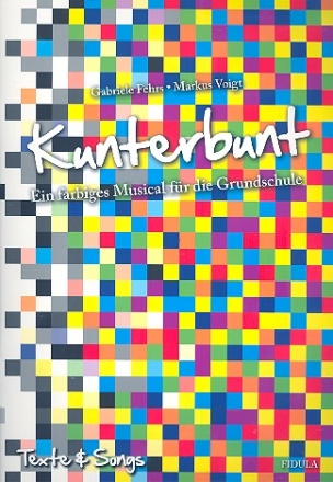 Kunterbunt - fr Darsteller, Soli, Kinderchor und Instrumente Texte und Songs (Schlerausgabe)