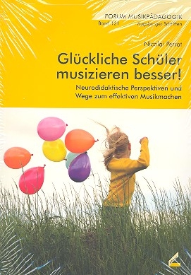 Glckliche Schler musizieren besser Neurodidaktische Perspektiven und Wege zum effektiven Musikmachen