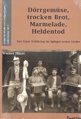D�rrgem�se, trocken Brot, Marmelade, Heldentod - Der Erste Weltkrieg i Spiegel seiner Lieder