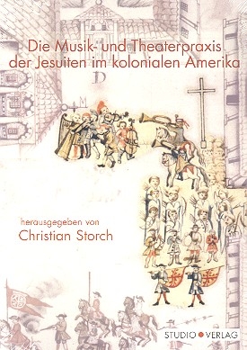 Die Musik- und Theaterpraxis der Jesuiten im kolonialen Amerika