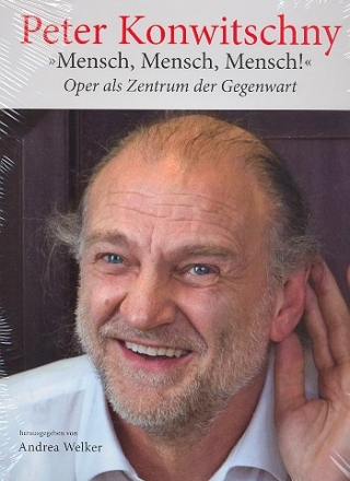 Peter Konwitschny 'Mensch Mensch Mensch!'  Oper als Zentrum der Gegenwart gebunden