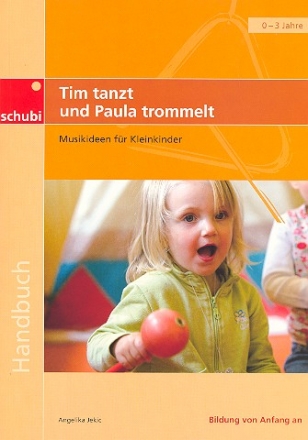 Tim tanzt und Paula trommelt - Musikideen fr Kleinkinder  Handbuch