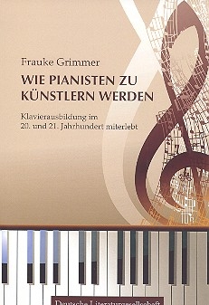 Wie Pianisten zu K�nstlern werden Klavierausbildung im 20. und 21. Jahrhundert miterlebt