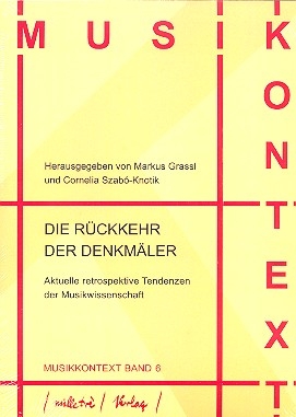 Die R�ckkehr der Denkm�ler Aktuelle retrospektive Tendenzen der Musikwissenschaft