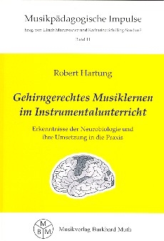 Gehirngerechtes Musiklernen im Instrumentalunterricht  Erkenntnisse der Neurobiologie und ihre Umsetzung in die Praxis