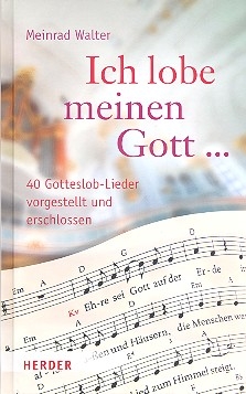 Ich lobe meinen Gott 40 Gotteslob-Lieder vorgestellt und erschlossen