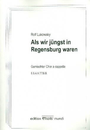 Als wir j�ngst in Regensburg waren f�r gem Chor a cappella Partitur