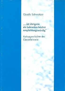 Ist �brigens als Lehrerinn h�chst empfehlungsw�rdig Kulturgeschichte der Clavierlehrerin