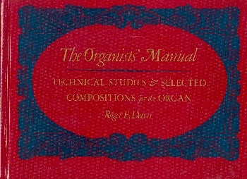 The Organists' Manual Technical studies and compositions for organ Norton