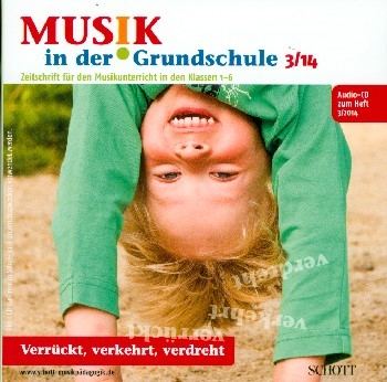 Musik in der Grundschule 3/2014 - Verrckt, verkehrt, verdreht  CD