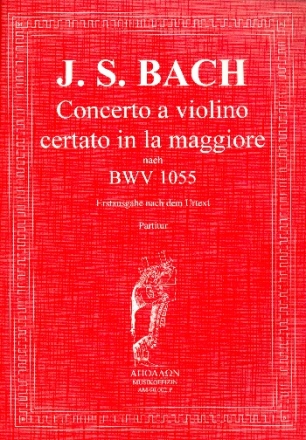 Concerto la maggiore a violino certato nach BWV1055 fr Violine, Streicher und Bc Partitur