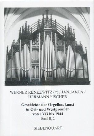 Geschichte der Orgelbaukunst in Ost- und Westpreuen von 1333 bis 1944 Band 2 Teil 2