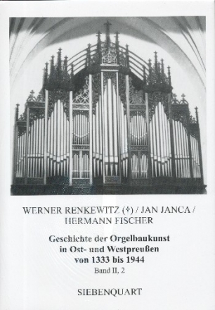 Geschichte der Orgelbaukunst in Ost- und Westpreuen von 1333 bis 1944 Band 2 Teil 2
