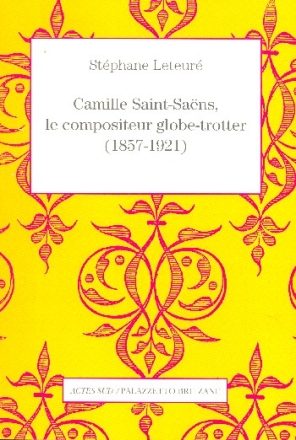Camille Saint-Saens - le compositeur globe-trotter (1857-1921) (frz)