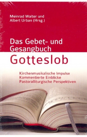Das Gebet- und Gesangbuch Gotteslob Kirchenmusikalische Impulse - Kommentierte Einblicke - Pastoralliturgische Perspektiven
