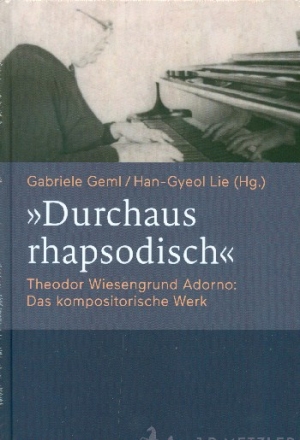 Durchaus rhapsodisch Theodor Wiesengrund Adorno - das kompositorische Werk