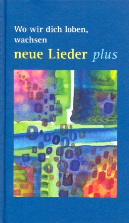 Wo wir dich loben, wachsen neue Lieder plus Ein Angebot fr die Gemeinden Liederbuch Melodie/Text/Akkorde, gebunden