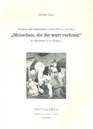 Vorspiel und Choralsatz zu dem Weihnachtslied Menschen die ihr wart verloren fr Klarinette und Orgel
