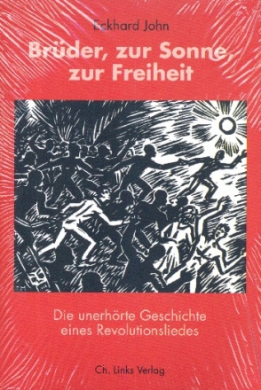 Br�der, zur Sonne zur Freiheit Die unerh�rte Geschichte eines Revolutionsliedes