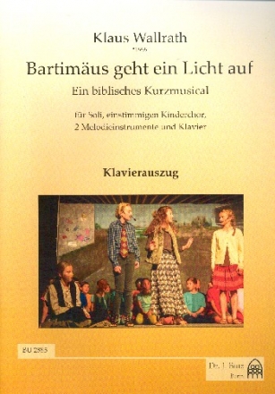 Bartimus geht ein Licht auf fr Soli, 1-st. Kinderchor, 2 Melodieinstrumente und Klavier Klavierauszug