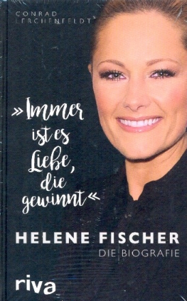 Immer ist es Liebe die gewinnt Helene Fischer - Die Biografie  gebunden