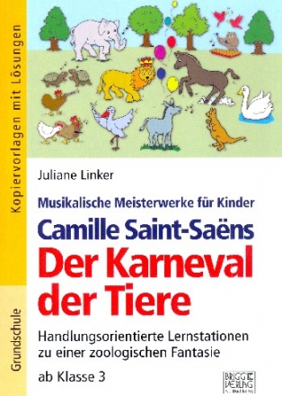Camille Saint-Saens - Der Karneval der Tiere Handlungsorientierte Lernstationen zu einer zoologischen Fantasie Kopiervorlagen mit Lsungen