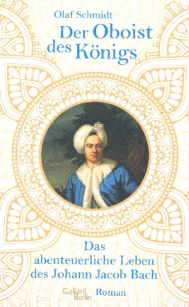 Der Oboist des K�nigs Das abenteuerliche Leben des Johann Jacob Bach gebunden