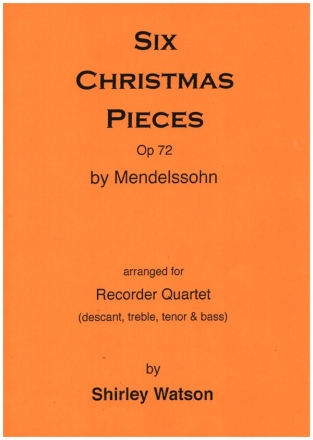 Six Christmas Pieces op.72 for 4 recorders (SATB) score and parts