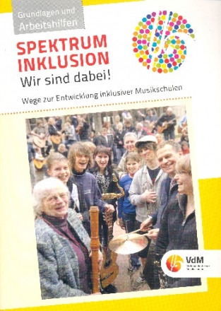 Spektrum Inklusion - Wir sind dabei! Wege zur Entwicklung inklusiver Musikschulen Grundlagen und Arbeitshilfen