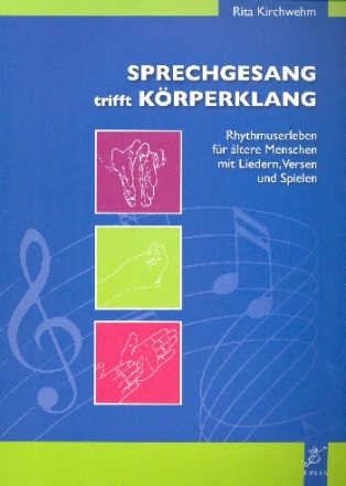 Sprechgesang trifft Krperklang Rhytmuserleben fr ltere Menschen mit Liedern, Versen und Spielen