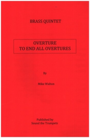 Ouverture to End all Overtures for brass quintet score and parts