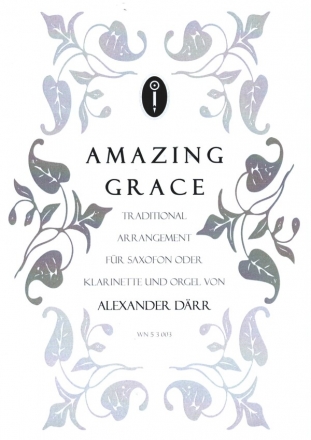 Amazing Grace - Ein effektvolles Arrangment fr Saxophon (Klarinette) und Orgel