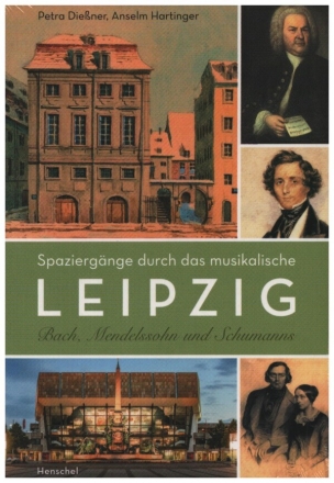 Spazierg�nge durch das musikalische Leipzig Bach, Mendelssohn und Schumanns