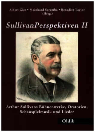 Sullivan Perspektiven 2 Arthur Sullivans B�hnenwerke, Oratorien, Schauspielmusik und Lieder