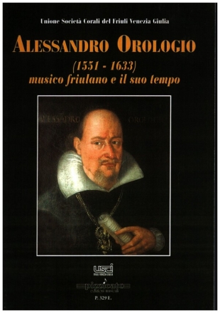 Alessandro Orologio musico friulano e il suo tempo Atti del convegno internazionale di studi