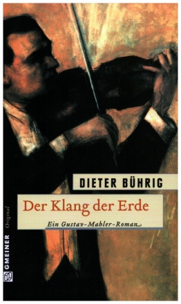 Der Klang der Erde Ein Gustav-Mahler-Roman