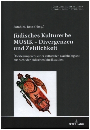 J�disches Kulturerbe MUSIK - Divergenzen und Zeitlichkeit �berlegungen zu einer kulturellen Nachhaltigkeit aus Sicht der J�dischen Musikstudien, gebunden
