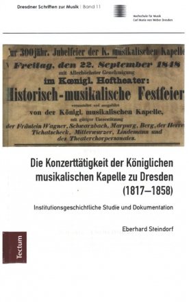 Die Konzertttigkeit der Kniglichen musikalischen Kapelle zu Dresden (1817-1858) Institutuinsgeschichtliche Studie und Dokumentation Buch (gebunden)