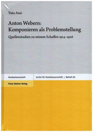 Anton Webern - Komponieren als Problemstellung Quellenstudien zu seinem Schaffen 1914-1926 gebunden