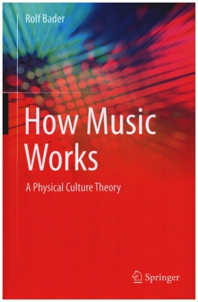 How Music Works  Rolf Bader A Physical Culture Theory hardcover